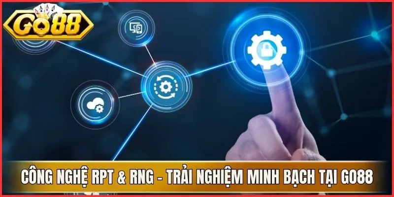 Công Nghệ RPT & RNG - Trải Nghiệm Minh Bạch Tại Go88