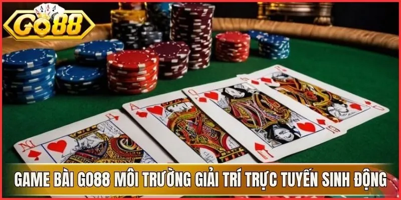Game Bài Go88 Môi Trường Giải Trí Trực Tuyến Sinh Động