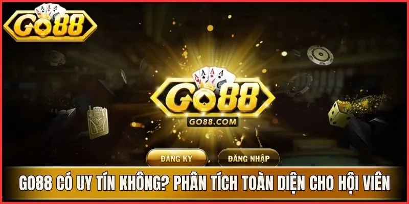 Go88 Có Uy Tín Không? Phân Tích Toàn Diện Cho Hội Viên