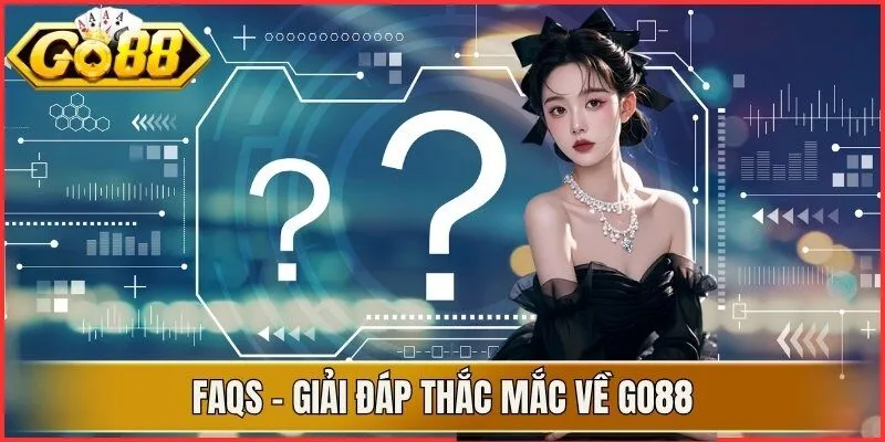 FAQs - Giải đáp thắc mắc về Go88