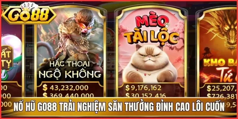 Nổ Hũ Go88 Trải Nghiệm Săn Thưởng Đỉnh Cao Lôi Cuốn 